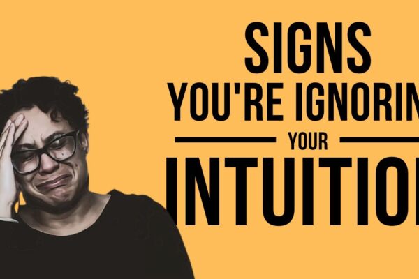 signs you're ignoring your intuition