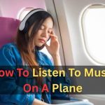 How To Listen To Music On A Plane
